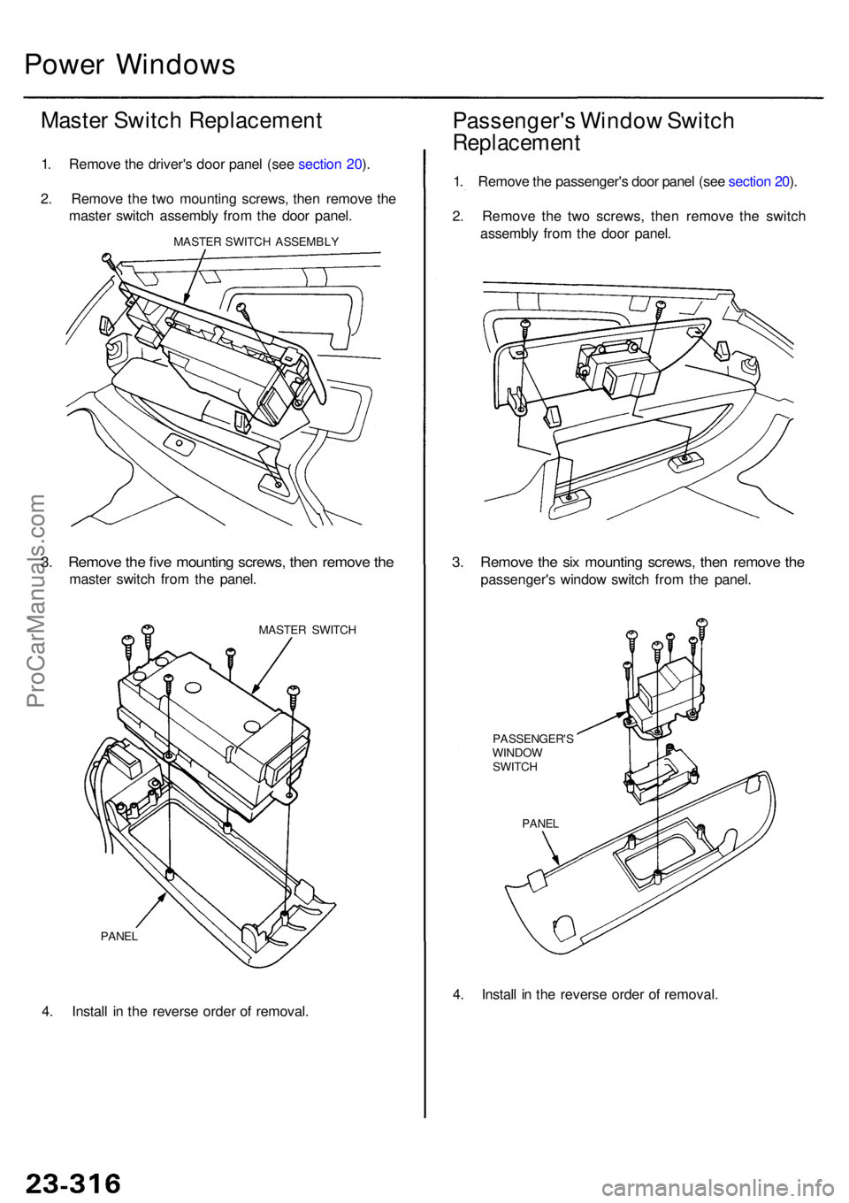 ACURA RL KA9 1996  Service Repair Manual Power Window s
Master Switc h Replacemen t
1. Remov e th e driver' s doo r pane l (se e sectio n 20 ).
2 . Remov e th e tw o mountin g screws , the n remov e th e
maste r switc h assembl y fro m t