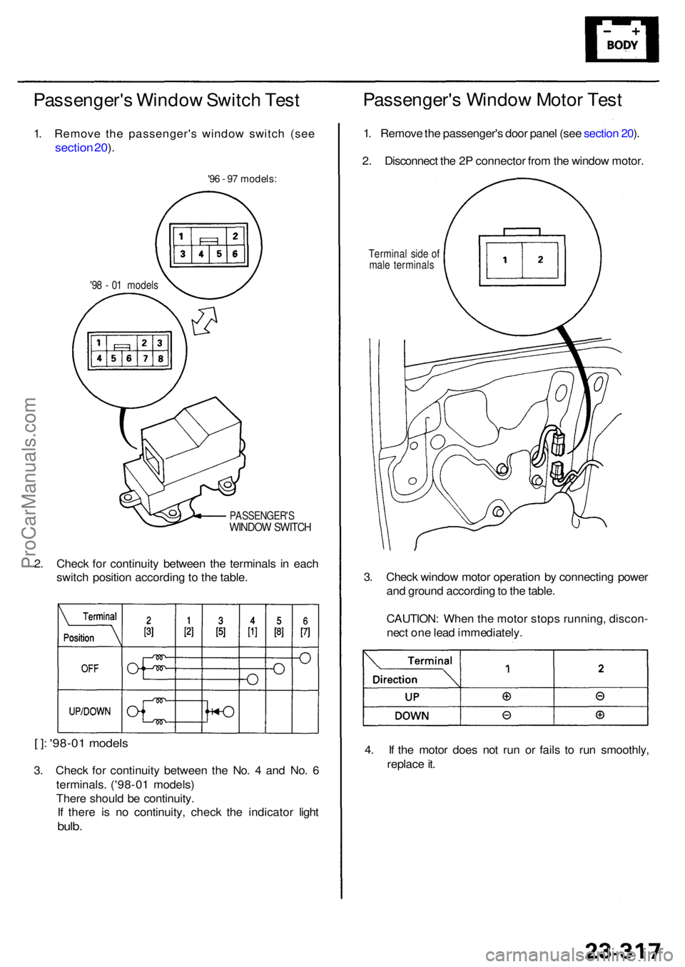 ACURA RL KA9 1996  Service Repair Manual Passenger's Windo w Switc h Tes t
1.  Remove  the passenger's  window switch (see
section 20 ).
'9 6 - 9 7 models :
'98 -  0 1 model s
Passenger' s Windo w Moto r Tes t
1. Remov e 