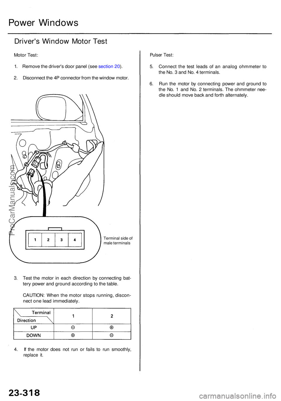 ACURA RL KA9 1996  Service Repair Manual Power Window s
Driver's Windo w Moto r Tes t
Moto r Test :
1 . Remov e th e driver' s doo r pane l (se e sectio n 20 ).
2 . Disconnec t th e 4 P connecto r fro m th e windo w motor .
Termina l