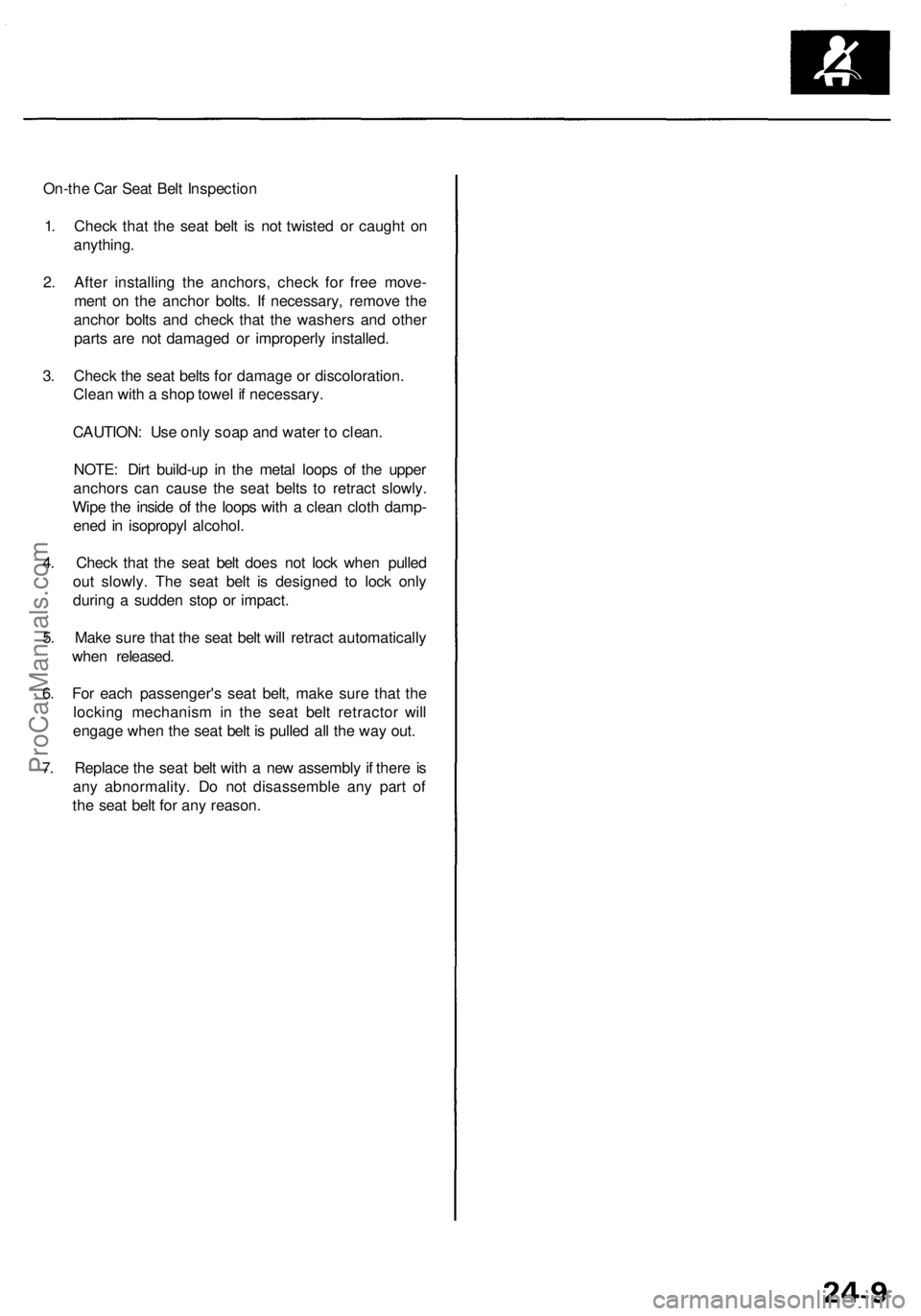 ACURA RL KA9 1996 Service Repair Manual
On-the Car Seat Belt Inspection
1. Check that the seat belt is not twisted or caught on
anything.
2. After installing the anchors, check for free move-
ment on the anchor bolts. If necessary, rem ACURA RL KA9 1996 Service Repair Manual
On-the Car Seat Belt Inspection
1. Check that the seat belt is not twisted or caught on
anything.
2. After installing the anchors, check for free move-
ment on the anchor bolts. If necessary, rem