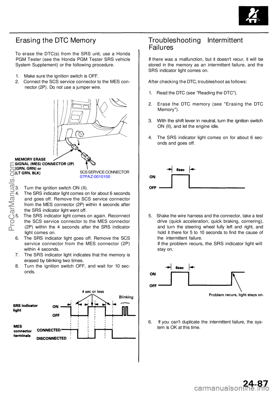 ACURA RL KA9 1996  Service Repair Manual Erasing th e DT C Memor y
To eras e th e DTC(s ) fro m th e SR S unit , us e a  Hond a
PG M Teste r (se e th e Hond a PG M Teste r SR S vehicl e
Syste m Supplement ) o r th e followin g procedure .
1 