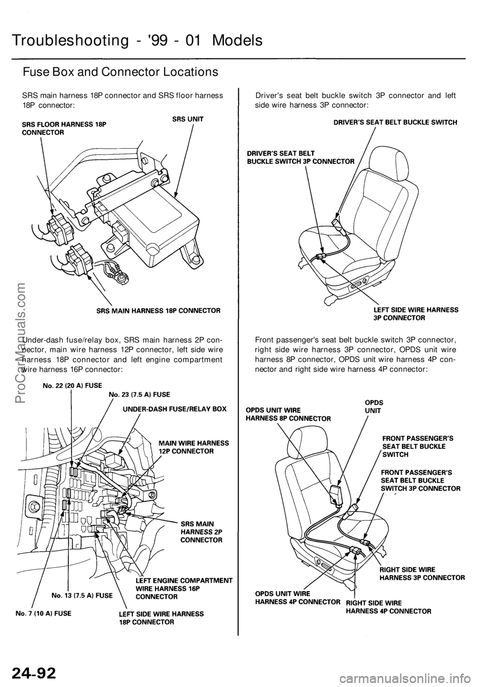 ACURA RL KA9 1996  Service Repair Manual Troubleshooting -  '9 9 -  0 1 Model s
Fuse Bo x an d Connecto r Location s
SRS mai n harnes s 18 P connecto r an d SR S floo r harnes s
18 P connector : Driver'
s sea t bel t buckl e switc h 