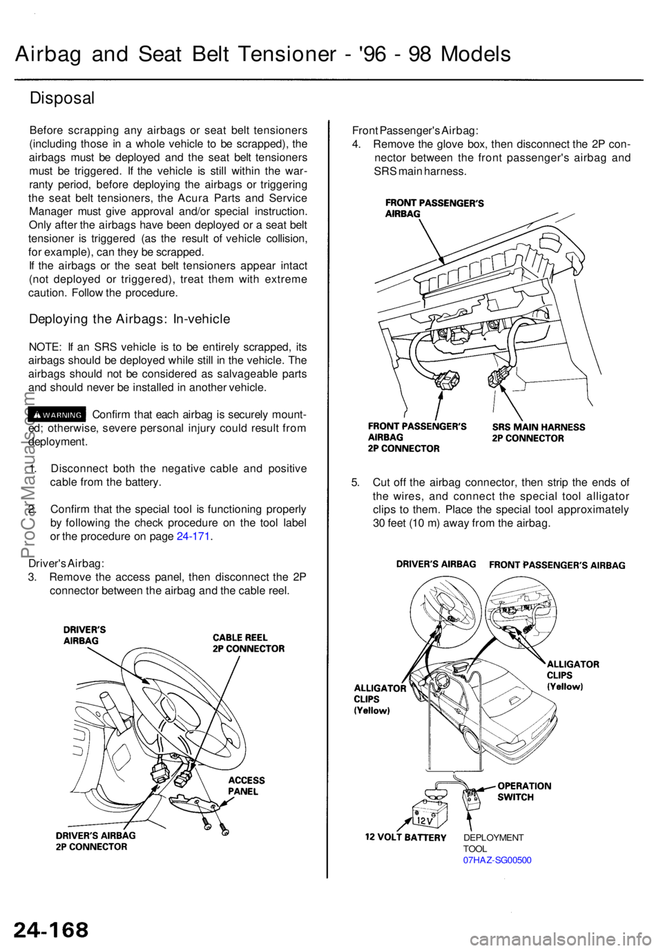 ACURA RL KA9 1996  Service Repair Manual Disposal
Before scrappin g an y airbag s o r sea t bel t tensioner s
(including  those i n a  whol e vehicl e t o b e scrapped) , th e
airbag s mus t b e deploye d an d th e sea t bel t tensioner s
mu