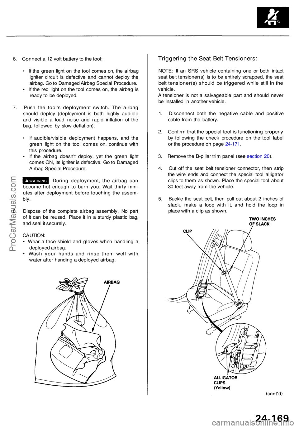 ACURA RL KA9 1996  Service Repair Manual 6. Connec t a  1 2 vol t batter y to  th e tool :
• I f th e gree n ligh t o n th e too l come s on , th e airba g
ignite r circui t i s defectiv e an d canno t deplo y th e
airbag . G o to  Damage 