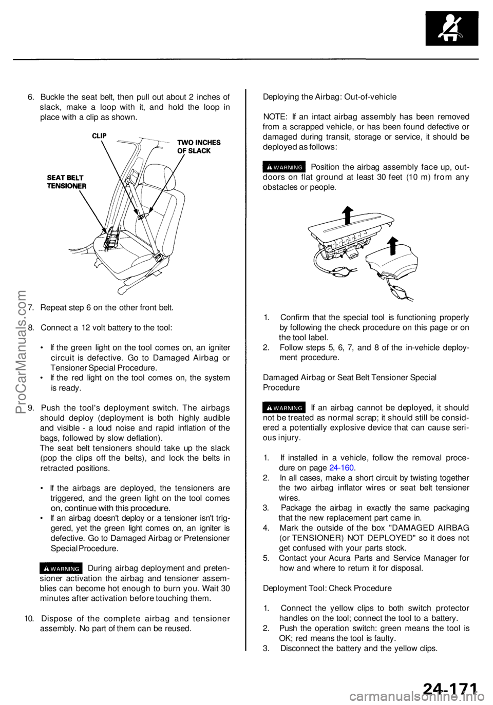 ACURA RL KA9 1996  Service Repair Manual 6. Buckl e th e sea t belt , the n pul l ou t abou t 2  inche s o f
slack , mak e a  loo p wit h it , an d hol d th e loo p i n
plac e wit h a  cli p a s shown . Deployin
g th e Airbag : Out-of-vehicl