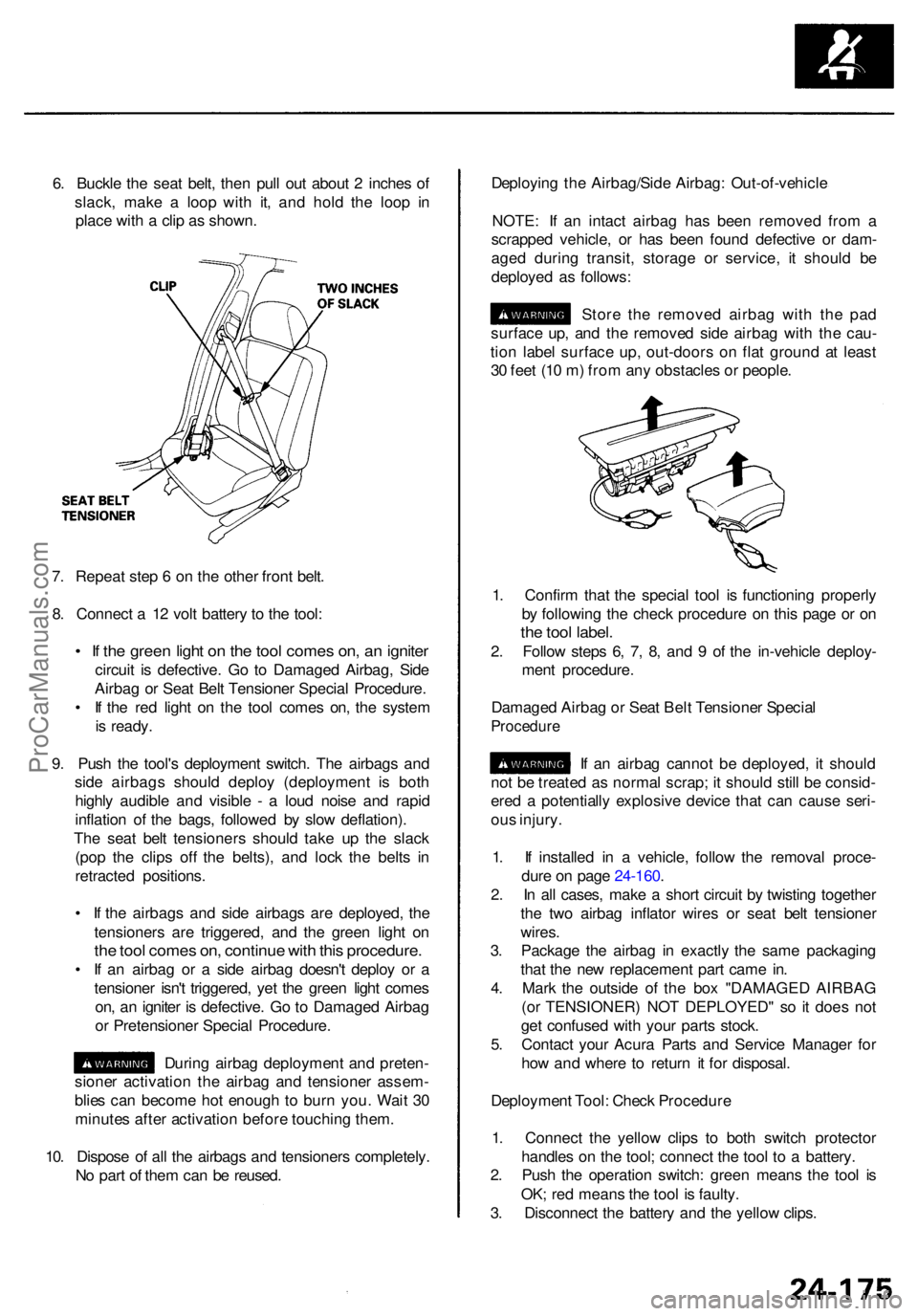 ACURA RL KA9 1996  Service Repair Manual 6. Buckl e th e sea t belt , the n pul l ou t abou t 2  inche s o f
slack , mak e a  loo p wit h it , an d hol d th e loo p i n
plac e wit h a  cli p a s shown . Deployin
g th e Airbag/Sid e Airbag : 