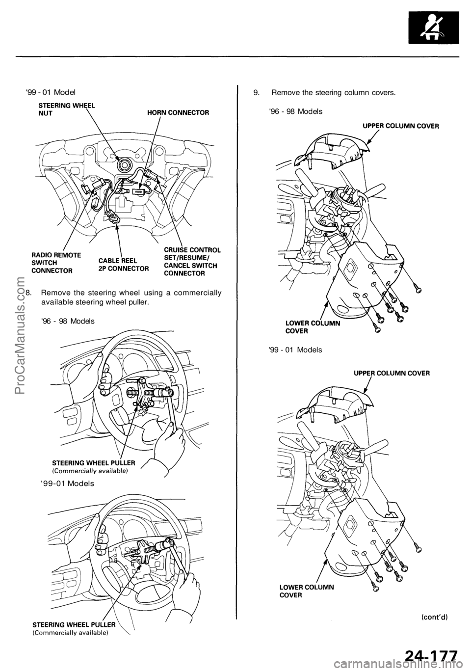 ACURA RL KA9 1996  Service Repair Manual 
'99-01 Models 
'99 - 01 Models
8. Remove the steering wheel using a commercially

available steering wheel puller.

'96 - 98 Models
'99 - 01 Model

9. Remove the steering column cover
