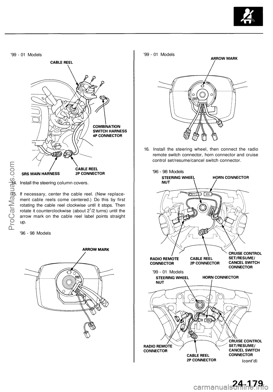 ACURA RL KA9 1996  Service Repair Manual 
'99 - 01 Models 
'99 - 01 Models

16. Install the steering wheel, then connect the radio

remote switch connector, horn connector and cruise

control set/resume/cancel switch connector.

'