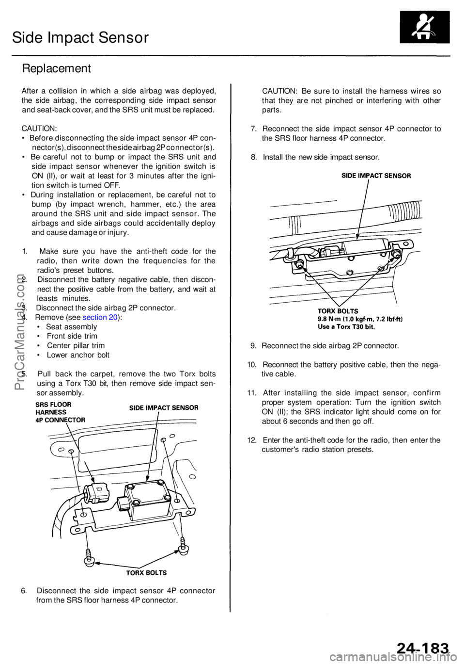 ACURA RL KA9 1996  Service Repair Manual 6. Disconnec t th e sid e impac t senso r 4 P connecto r
fro m th e SR S floo r harnes s 4 P connector .
Replacemen t
After a  collisio n i n whic h a  sid e airba g wa s deployed ,
th e sid e airbag 