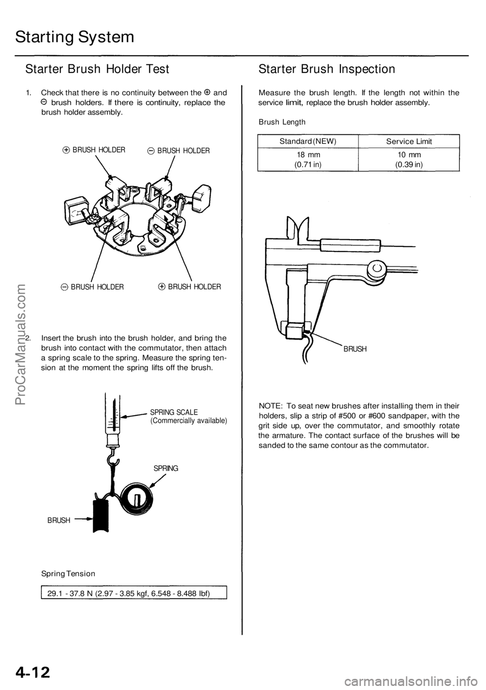 ACURA RL KA9 1996  Service Repair Manual Starting Syste m
Starte r Brus h Holde r Tes t
1.Chec k tha t ther e is n o continuit y betwee n th e an d
brush holders . I f ther e i s continuity , replac e th e
brus h holde r assembly .
BRUSH HOL