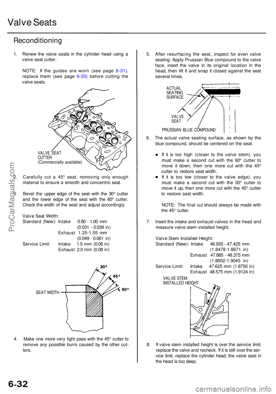 ACURA RL KA9 1996  Service Repair Manual Valve Seat s
Reconditionin g
1. Rene w th e valv e seat s i n th e cylinde r hea d usin g a
valv e sea t cutter .
NOTE : I f th e guide s ar e wor n (se e pag e 6-31 ),
replac e the m (se e pag e 6-33