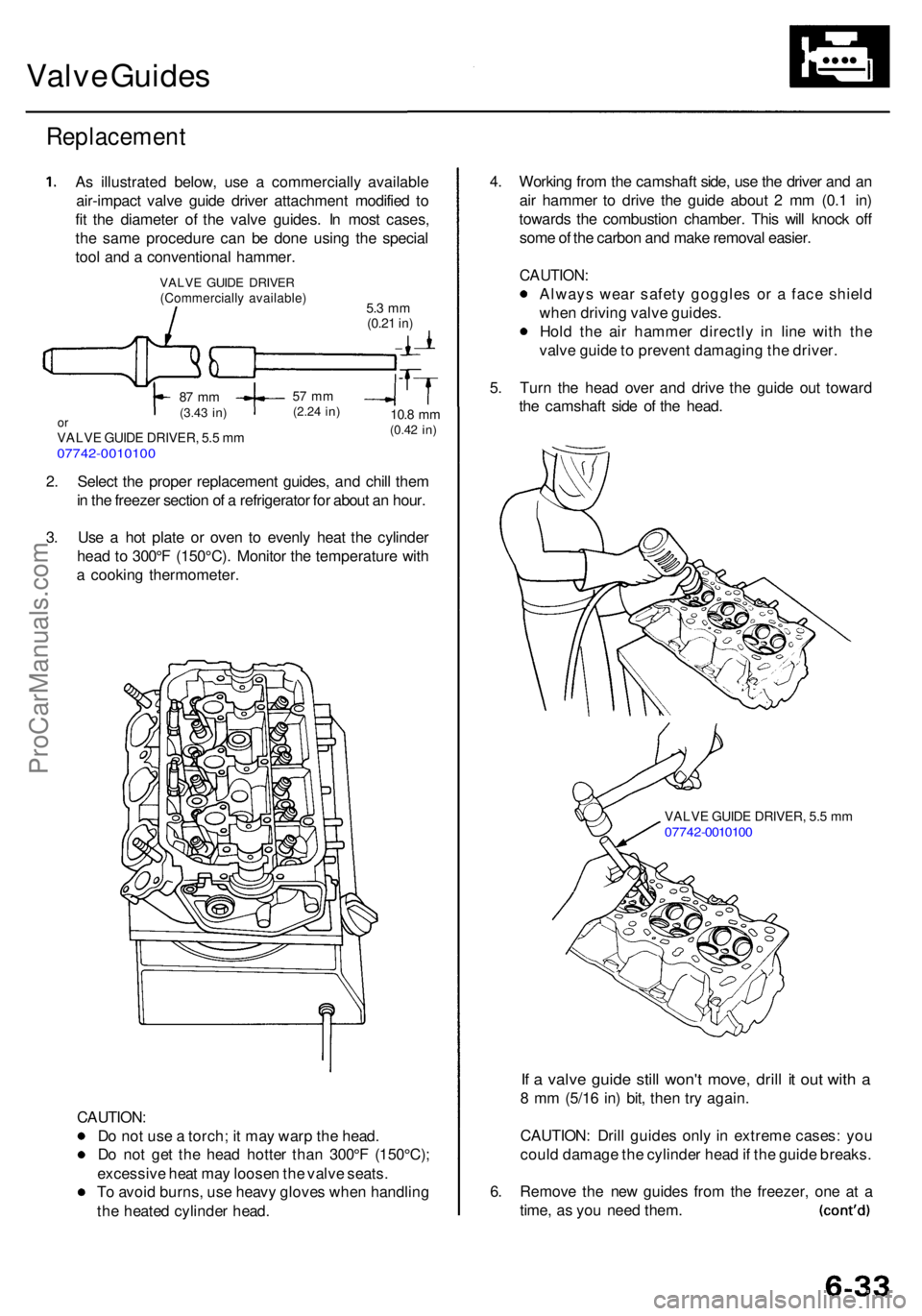 ACURA RL KA9 1996  Service Repair Manual Valve Guide s
Replacemen t
As illustrate d below , us e a  commerciall y availabl e
air-impac t valv e guid e drive r attachmen t modifie d t o
fi t th e diamete r o f th e valv e guides . I n mos t c