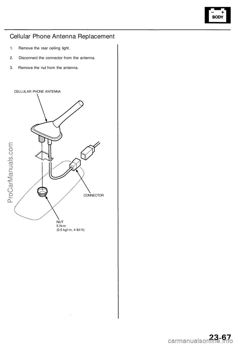 ACURA RL KA9 1996  Service Repair Manual Cellular Phon e Antenn a Replacemen t
1. Remov e th e rea r ceilin g light .
2 . Disconnec t th e connecto r fro m th e antenna .
3 . Remov e th e nu t fro m th e antenna .
CELLULA R PHON E ANTENN A
C