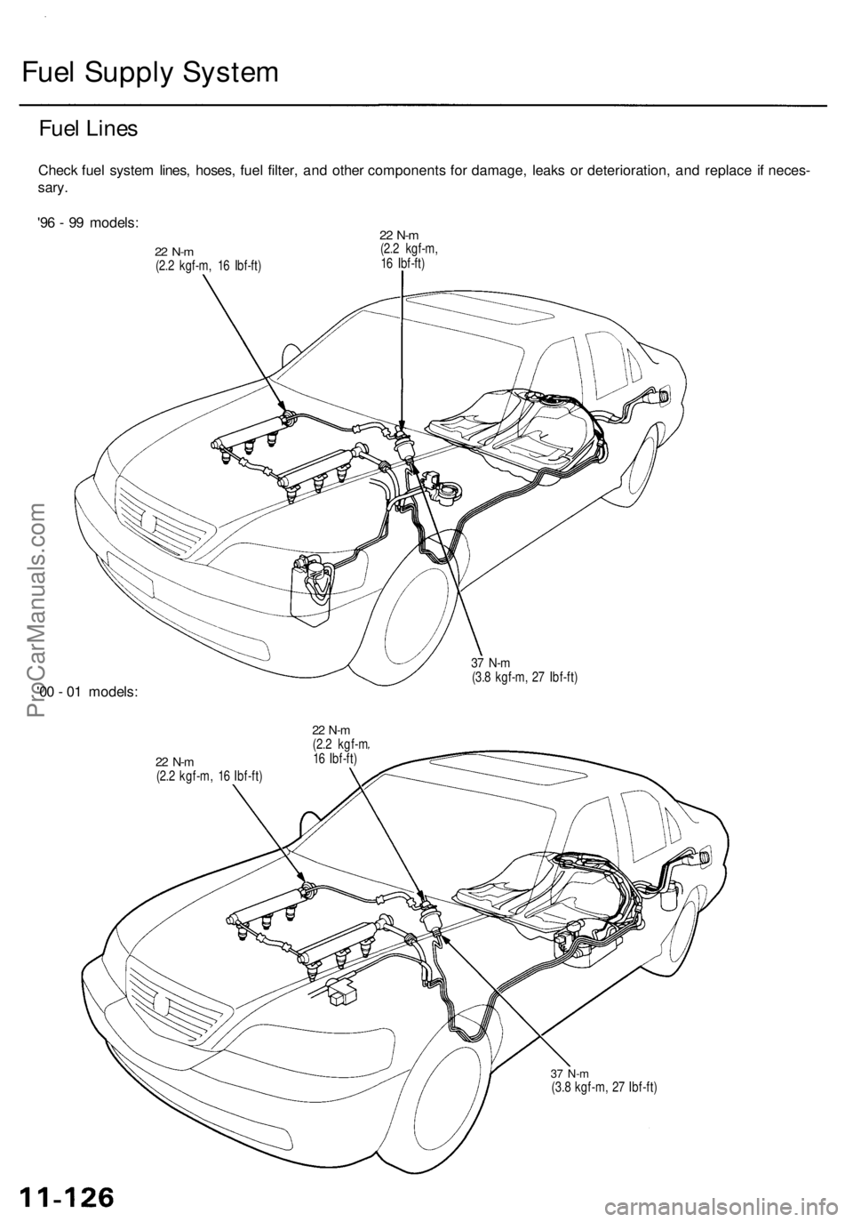 ACURA RL KA9 1996  Service Repair Manual 
Fuel Supply System

Fuel Lines

Check fuel system lines, hoses, fuel filter, and other components for damage, leaks or deterioration, and replace if neces-

sary.

'96 - 99 models:

22 N-m

(2.2 