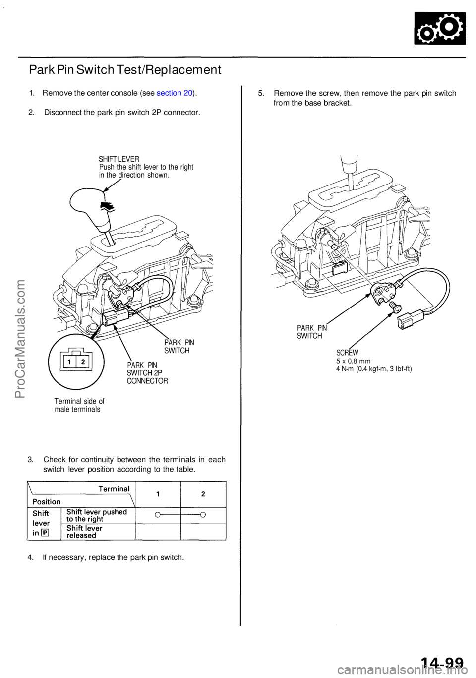 ACURA RL KA9 1996  Service Repair Manual Park Pi n Switc h Test/Replacemen t
1. Remov e th e cente r consol e (se e sectio n 20 ).
2 . Disconnec t th e par k pi n switc h 2 P connector .
SHIFT LEVE R
Pus h th e shif t leve r t o th e righ t
