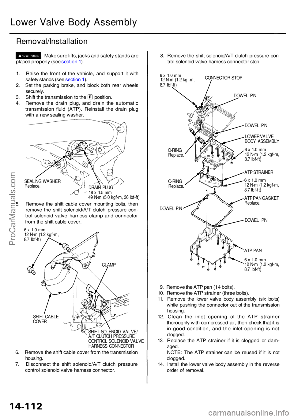 ACURA RL KA9 1996  Service Repair Manual Lower Valv e Bod y Assembl y
Removal/Installatio n
Make sur e lifts , jack s an d safet y stand s ar e
place d properl y (se e sectio n 1 ).
1 . Rais e th e fron t o f th e vehicle , an d suppor t i t