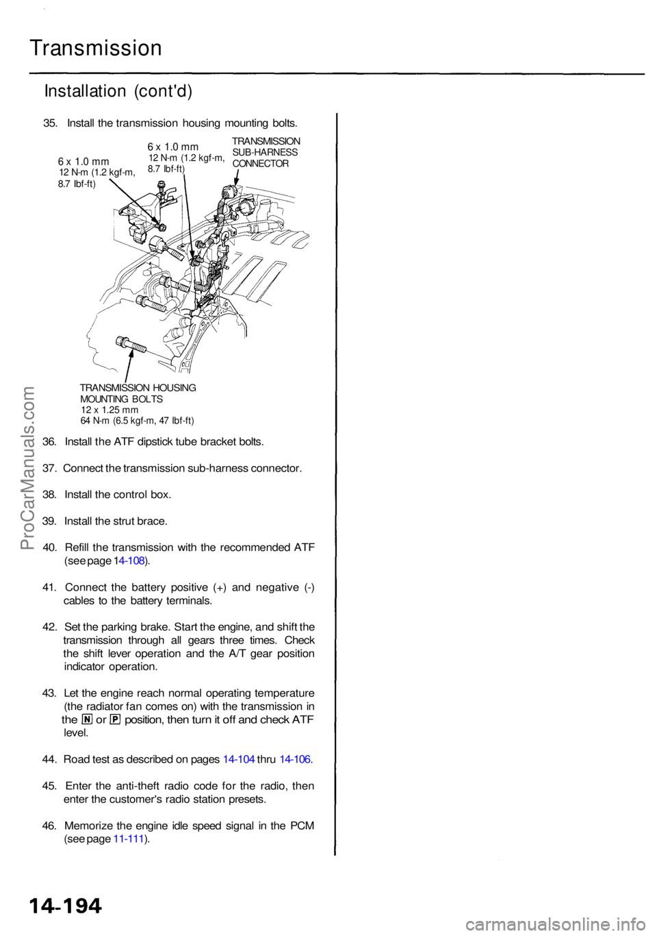 ACURA RL KA9 1996  Service Repair Manual Transmission
Installation (cont'd )
TRANSMISSIO N HOUSIN GMOUNTIN G BOLT S12  x  1.2 5 m m64  N- m (6. 5 kgf-m , 4 7 Ibf-ft )
36. Instal l th e AT F dipstic k tub e bracke t bolts .
37 . Connec t 
