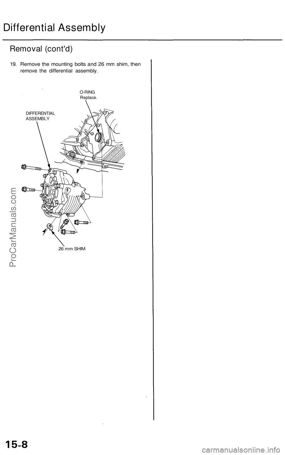 ACURA RL KA9 1996  Service Repair Manual Differential Assembl y
Removal (cont'd )
19. Remov e th e mountin g bolt s an d 2 6 m m shim , the n
remov e th e differential  assembly.
O-RINGReplace .
DIFFERENTIA L
ASSEMBL Y
26  m m SHI M
ProC