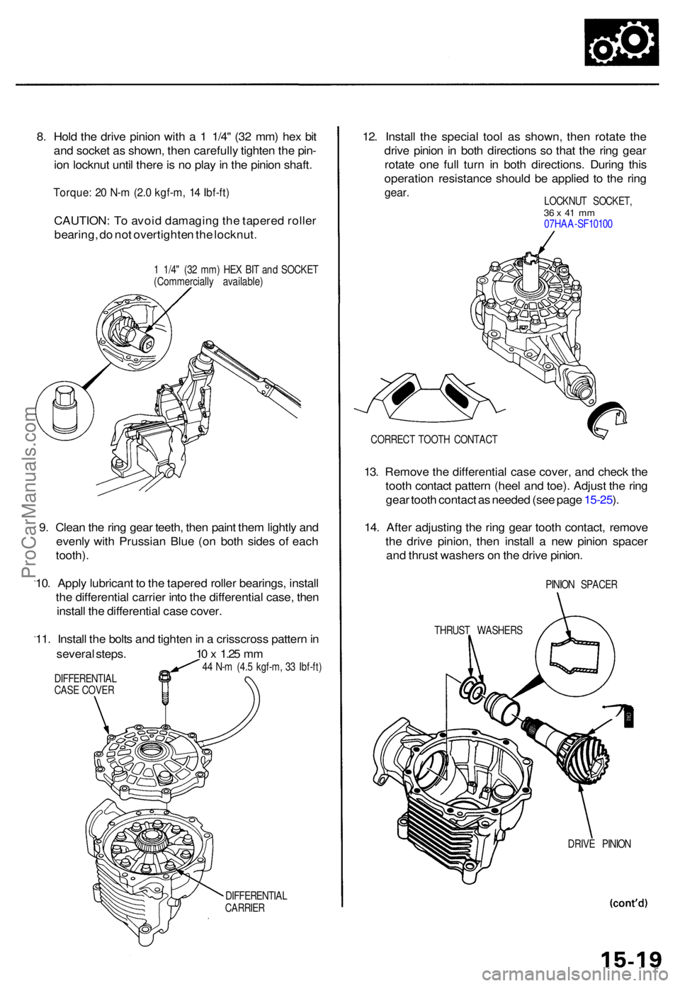 ACURA RL KA9 1996  Service Repair Manual 8. Hol d th e driv e pinio n wit h a  1  1/4 " (3 2 mm ) he x bi t
an d socke t a s shown , the n carefull y tighte n th e pin -
io n locknu t unti l ther e is  n o pla y in  th e pinio n shaft .

