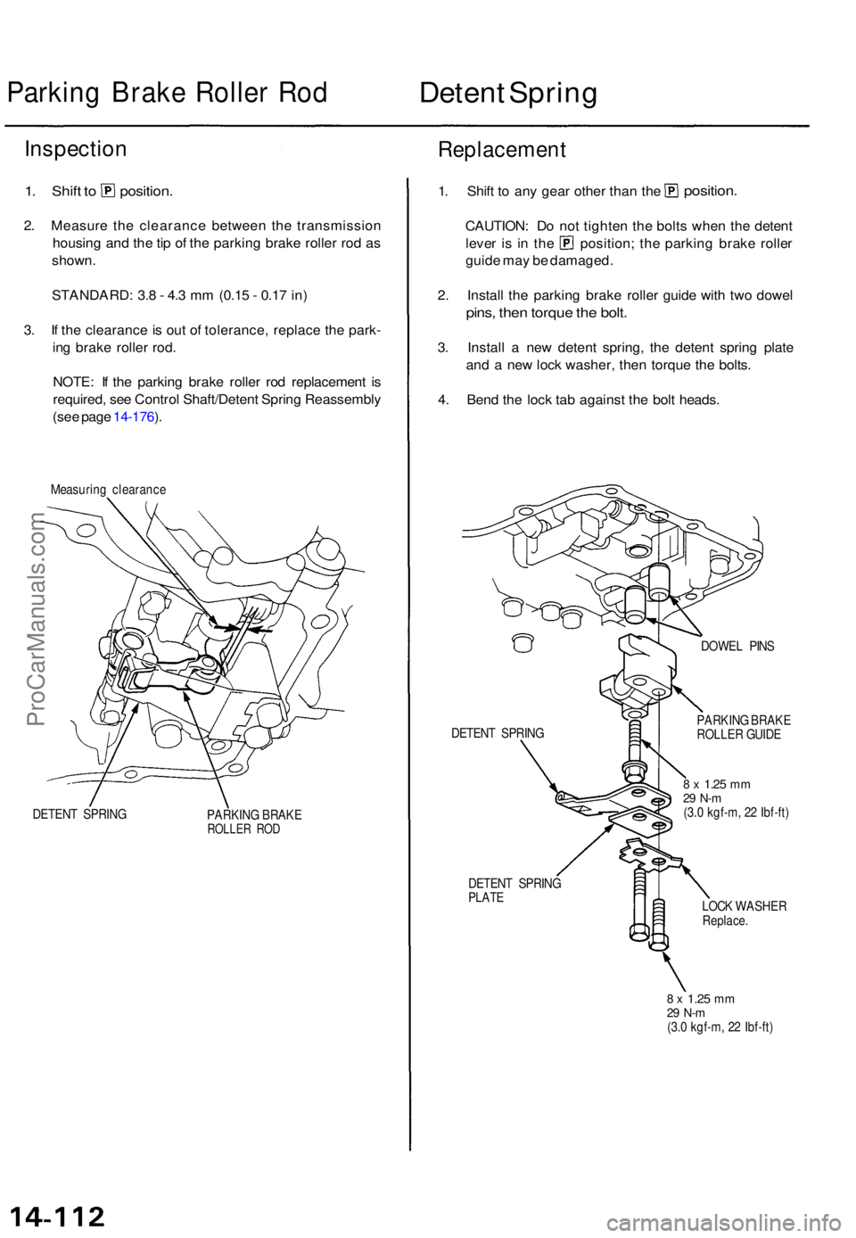ACURA TL 1995 Service Repair Manual Parking Brak e Rolle r Ro dDeten t Sprin g
Inspectio n
1. Shif t t o position .
2. Measur e th e clearanc e betwee n th e transmissio n
housin g an d th e ti p o f th e parkin g brak e rolle r ro d a ACURA TL 1995 Service Repair Manual Parking Brak e Rolle r Ro dDeten t Sprin g
Inspectio n
1. Shif t t o position .
2. Measur e th e clearanc e betwee n th e transmissio n
housin g an d th e ti p o f th e parkin g brak e rolle r ro d a