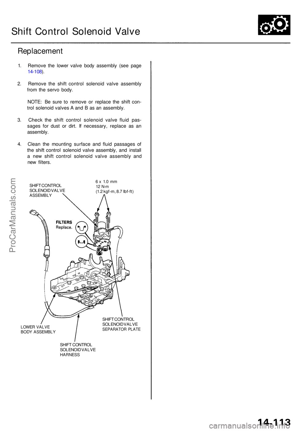 ACURA TL 1995  Service Repair Manual Shift Contro l Solenoi d Valv e
Replacemen t
1. Remov e th e lowe r valv e bod y assembl y (se e pag e
14-108 ).
2 . Remov e th e shif t contro l solenoi d valv e assembl y
fro m th e serv o body .
NO