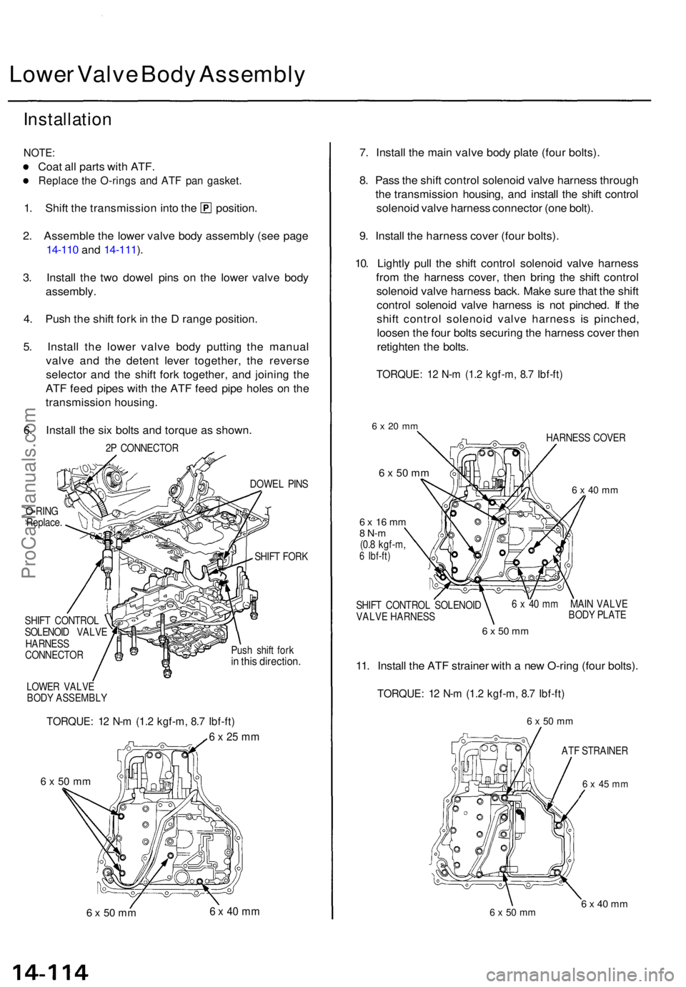 ACURA TL 1995  Service Repair Manual Lower Valv e Bod y Assembl y
Installatio n
NOTE:
Coat al l part s wit h ATF .
Replac e th e O-ring s an d AT F pa n gasket .
1. Shif t th e transmissio n int o th e position .
2 . Assembl e th e lowe 