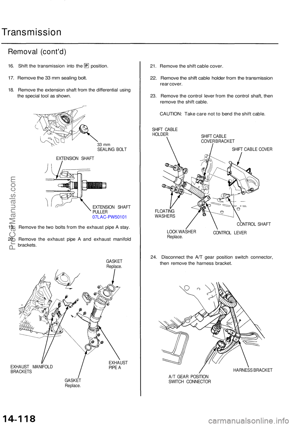 ACURA TL 1995 Service Repair Manual Transmission
Removal (cont'd )
16. Shif t th e transmissio n int o th e position .
17. Remov e th e 3 3 m m sealin g bolt .
18. Remov e th e extensio n shaf t fro m th e differentia l usin g
th e ACURA TL 1995 Service Repair Manual Transmission
Removal (cont'd )
16. Shif t th e transmissio n int o th e position .
17. Remov e th e 3 3 m m sealin g bolt .
18. Remov e th e extensio n shaf t fro m th e differentia l usin g
th e