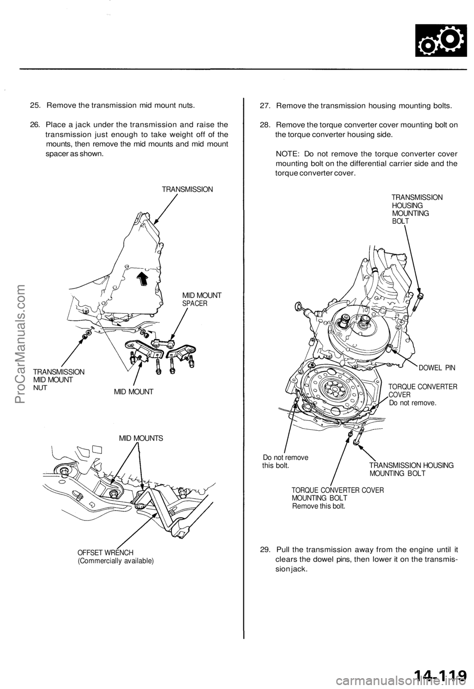 ACURA TL 1995  Service Repair Manual 
25. Remove the transmission mid mount nuts.

26. Place a jack under the transmission and raise the

transmission just enough to take weight off of the

mounts, then remove the mid mounts and mid moun