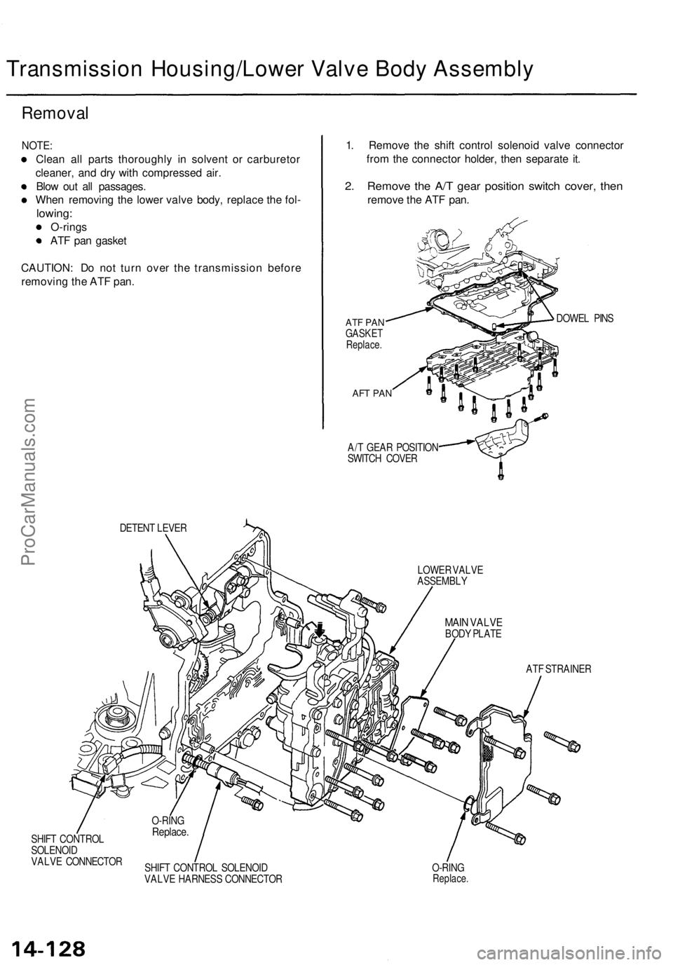 ACURA TL 1995  Service Repair Manual 
Transmission Housing/Lower Valve Body Assembly

Removal

NOTE:

Clean all parts thoroughly in solvent or carburetor

cleaner, and dry with compressed air.

Blow out all passages.

When removing the l