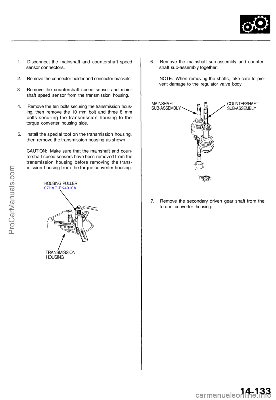 ACURA TL 1995 Service Repair Manual 1. Disconnec t th e mainshaf t an d countershaf t spee d
sensor connectors .
2. Remov e th e connecto r holde r an d connecto r brackets .
3 . Remov e th e countershaf t spee d senso r an d main -
sha ACURA TL 1995 Service Repair Manual 1. Disconnec t th e mainshaf t an d countershaf t spee d
sensor connectors .
2. Remov e th e connecto r holde r an d connecto r brackets .
3 . Remov e th e countershaf t spee d senso r an d main -
sha