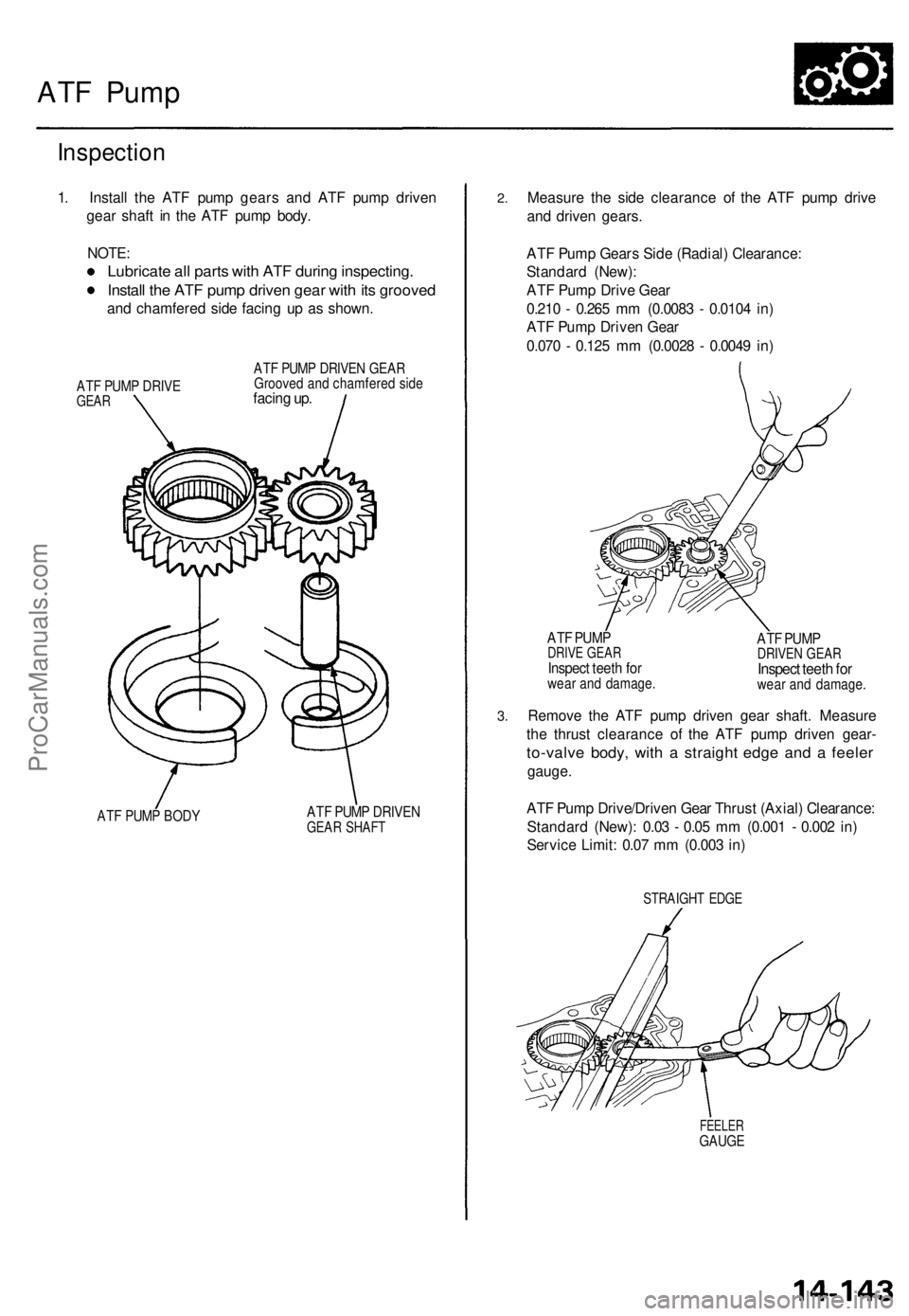 ACURA TL 1995 Service Repair Manual
ATF Pump
Inspection
1. Install the ATF pump gears and ATF pump driven
gear shaft in the ATF pump body.
NOTE:
Lubricate all parts with ATF during inspecting.
Install the ATF pump driven gear wit ACURA TL 1995 Service Repair Manual
ATF Pump
Inspection
1. Install the ATF pump gears and ATF pump driven
gear shaft in the ATF pump body.
NOTE:
Lubricate all parts with ATF during inspecting.
Install the ATF pump driven gear wit