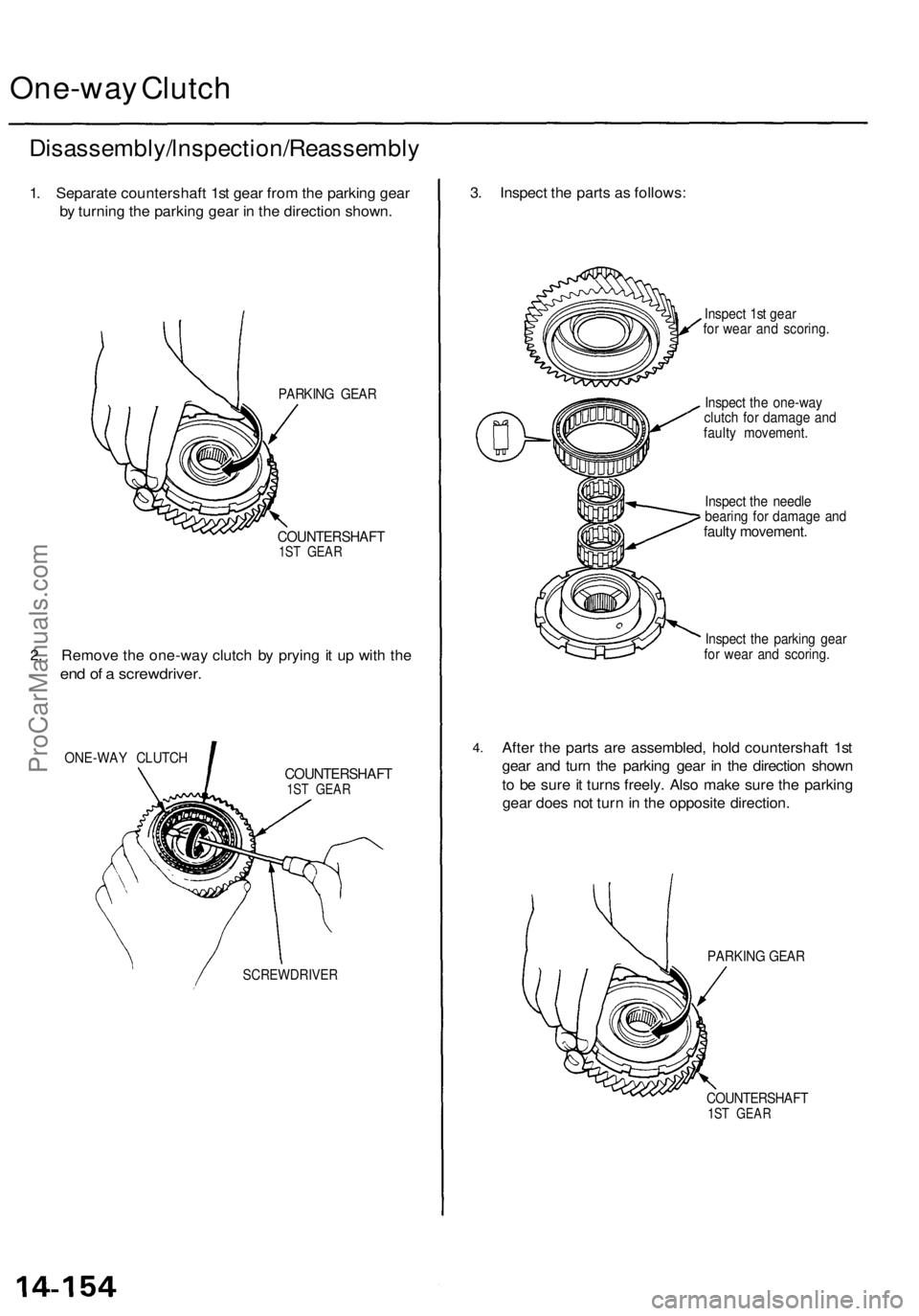 ACURA TL 1995  Service Repair Manual One-way Clutc h
Disassembly/lnspection/Reassembl y
1. Separat e countershaf t 1s t gea r fro m th e parkin g gea r
b y turnin g th e parkin g gea r i n  th e directio n shown .
PARKIN G GEA R
COUNTERS