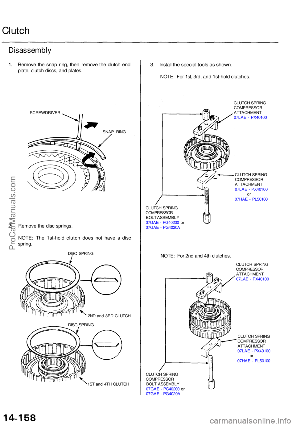 ACURA TL 1995  Service Repair Manual Clutch
Disassembl y
1. Remov e th e sna p ring , the n remov e th e clutc h en d
plate , clutc h discs , an d plates .
SCREWDRIVE R
SNAP RIN G
2. Remov e th e dis c springs .
NOTE : Th e 1st-hol d clu