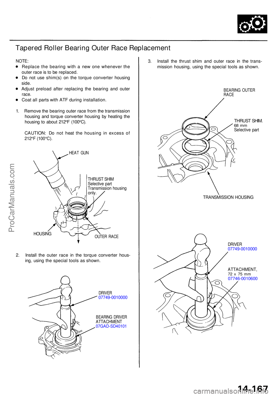 ACURA TL 1995 Service Repair Manual Tapered Rolle r Bearin g Oute r Rac e Replacemen t
NOTE:
Replac e th e bearin g wit h a ne w on e wheneve r th e
oute r rac e is t o b e replaced .
D o no t us e shim(s ) o n th e torqu e converte ACURA TL 1995 Service Repair Manual Tapered Rolle r Bearin g Oute r Rac e Replacemen t
NOTE:
Replac e th e bearin g wit h a ne w on e wheneve r th e
oute r rac e is t o b e replaced .
D o no t us e shim(s ) o n th e torqu e converte