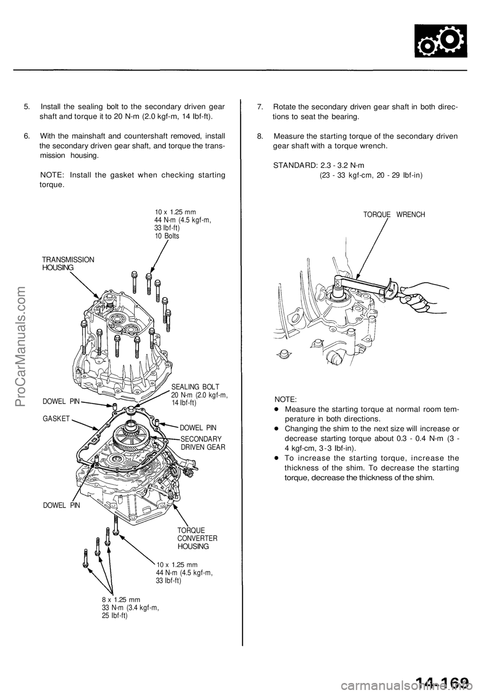 ACURA TL 1995 Service Repair Manual
5. Install the sealing bolt to the secondary driven gear
shaft and torque it to 20 N-m (2.0 kgf-m, 14 Ibf-ft).
6. With the mainshaft and countershaft removed, install
the secondary driven gear sha ACURA TL 1995 Service Repair Manual
5. Install the sealing bolt to the secondary driven gear
shaft and torque it to 20 N-m (2.0 kgf-m, 14 Ibf-ft).
6. With the mainshaft and countershaft removed, install
the secondary driven gear sha