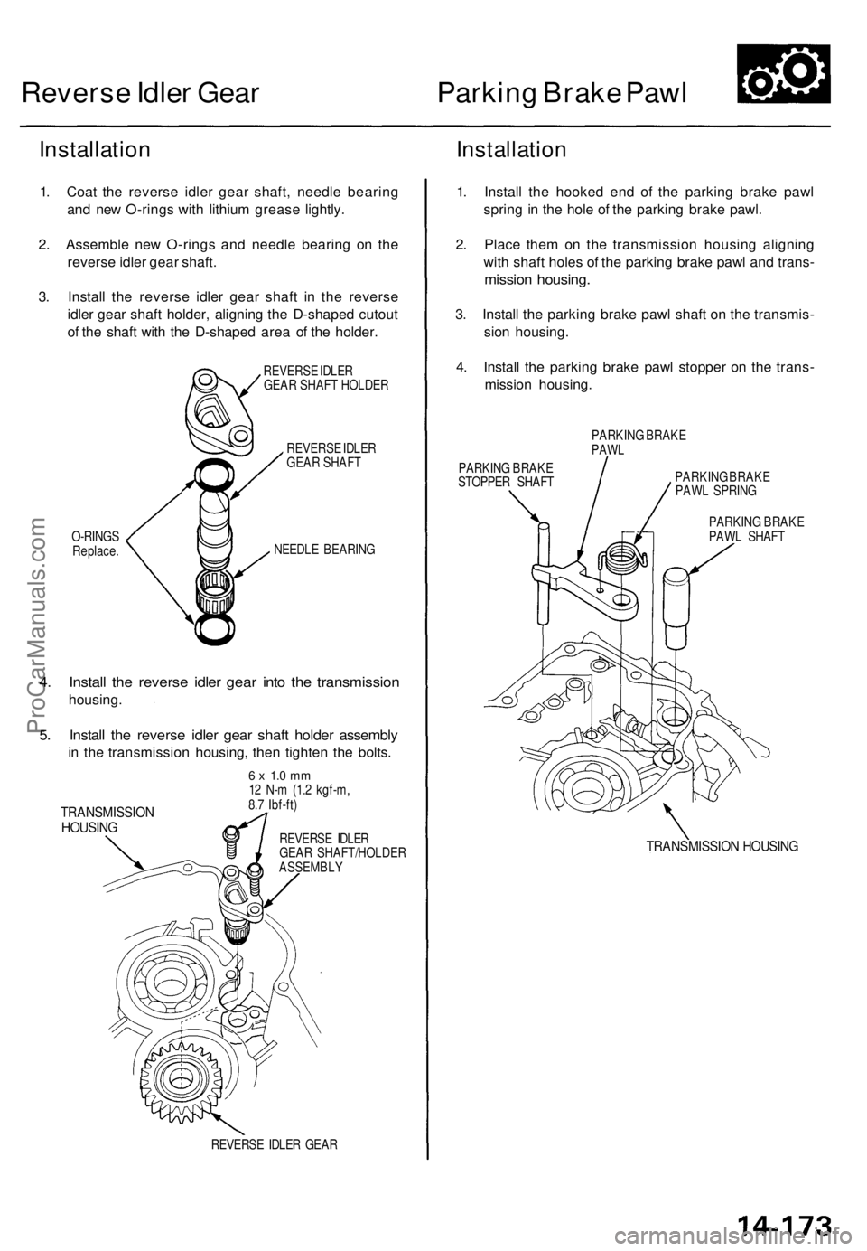 ACURA TL 1995  Service Repair Manual 
Reverse Idler Gear 
Parking Brake Pawl

Installation

1. Coat the reverse idler gear shaft, needle bearing

and new O-rings with lithium grease lightly.

2. Assemble new O-rings and needle bearing on