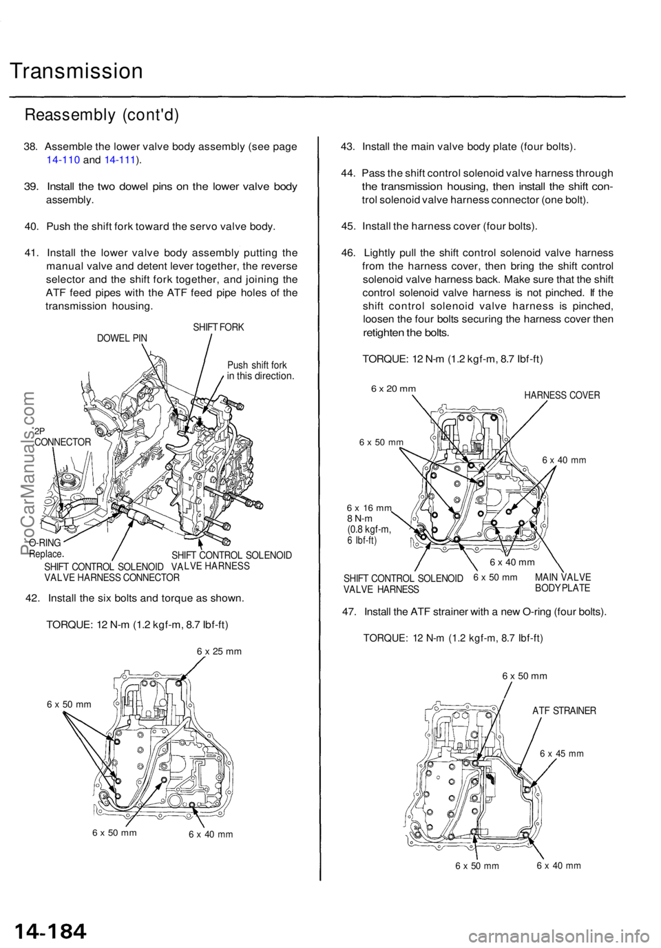 ACURA TL 1995  Service Repair Manual Transmission
Reassembly (cont'd )
38. Assembl e th e lowe r valv e bod y assembl y (se e pag e
14-110  and 14-111 ).
39 . Instal l th e tw o dowe l pin s o n th e lowe r valv e bod y
assembly .
40