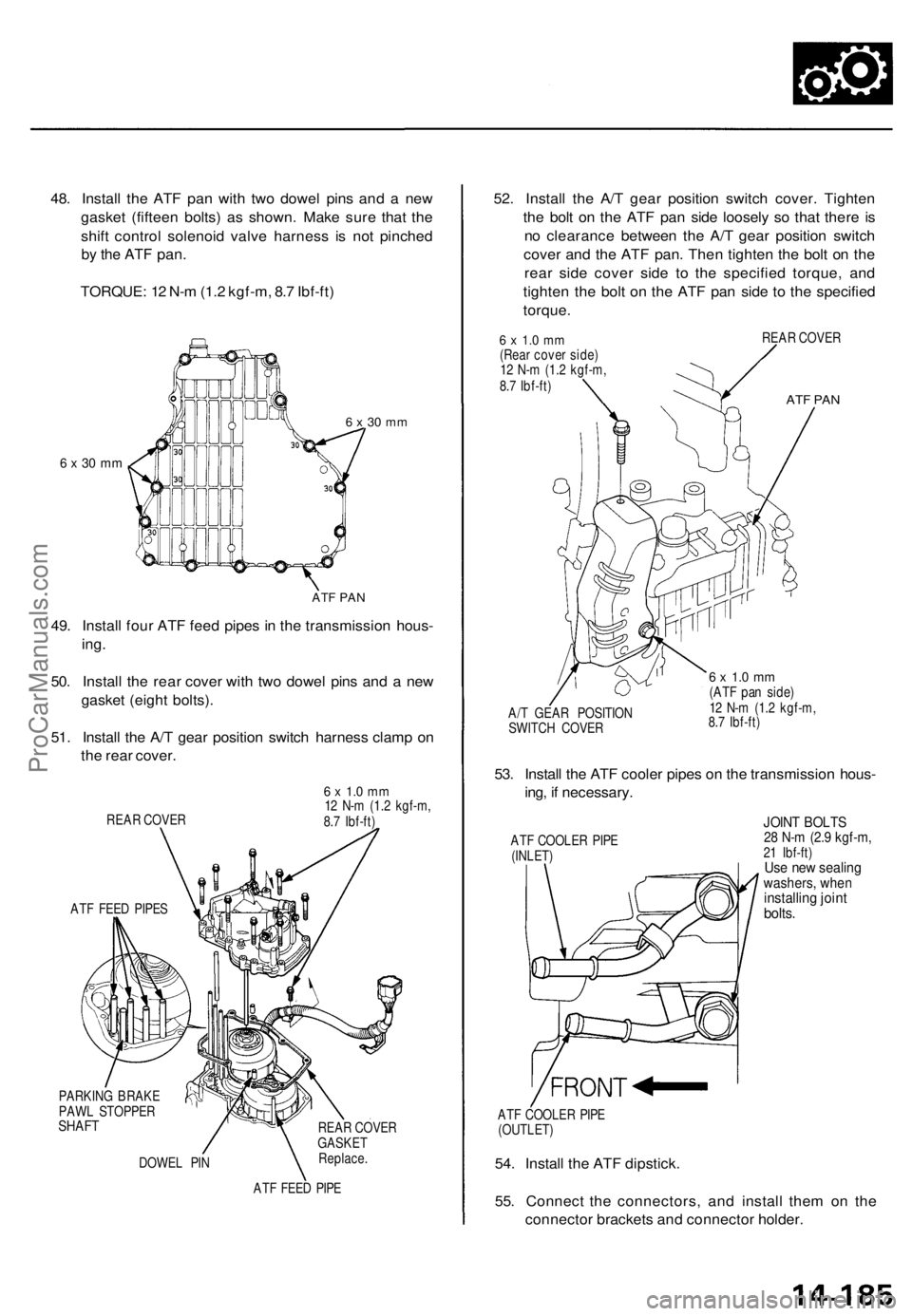 ACURA TL 1995 Service Repair Manual
48. Install the ATF pan with two dowel pins and a new
gasket (fifteen bolts) as shown. Make sure that the
shift control solenoid valve harness is not pinched
by the ATF
pan.
TORQUE: 12 N-m (1.2 ACURA TL 1995 Service Repair Manual
48. Install the ATF pan with two dowel pins and a new
gasket (fifteen bolts) as shown. Make sure that the
shift control solenoid valve harness is not pinched
by the ATF
pan.
TORQUE: 12 N-m (1.2