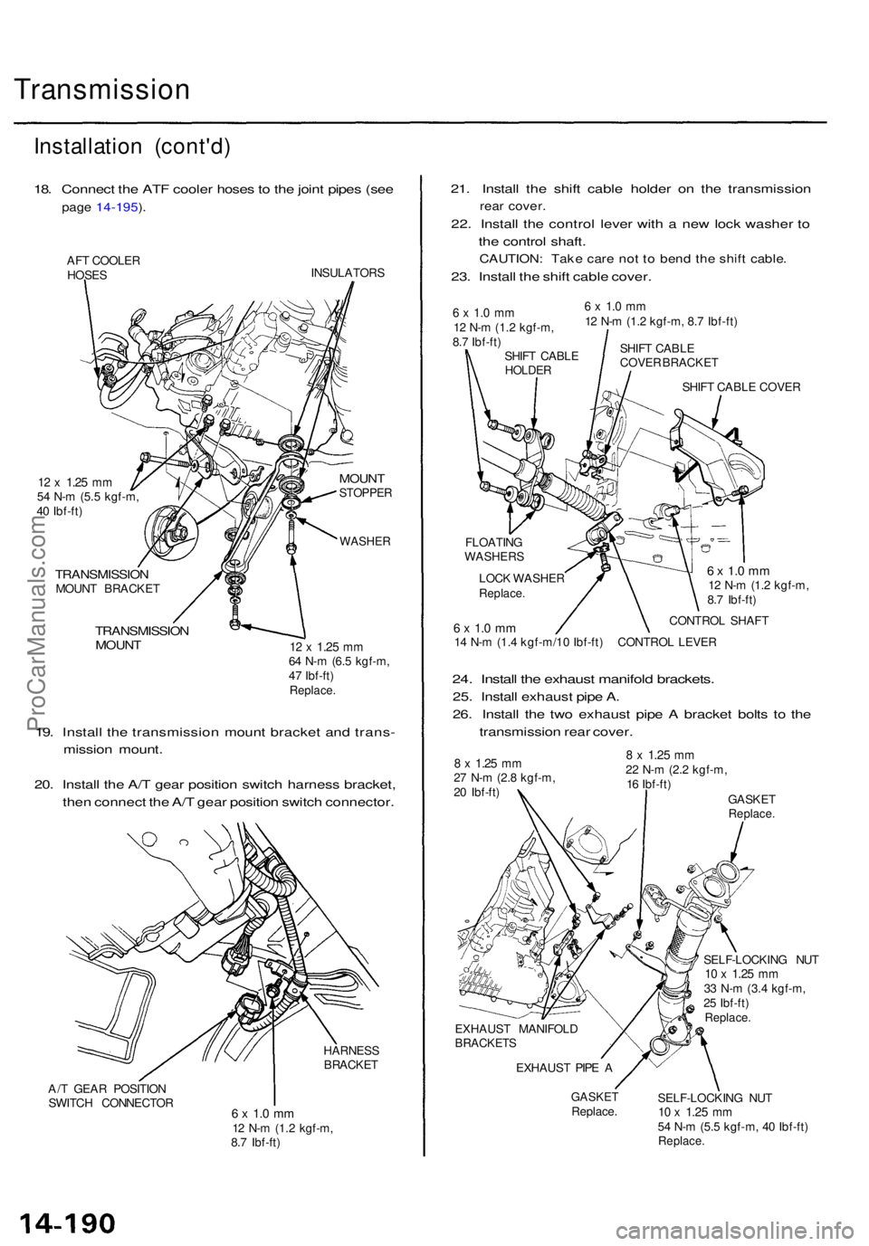 ACURA TL 1995 Service Repair Manual Transmission
Installation (cont'd )
18. Connec t th e AT F coole r hose s t o th e join t pipe s (se e
pag e 14-195 ).
AF T COOLE R
HOSE S INSULATOR
S
12 x 1.2 5 mm54 N- m (5. 5 kgf-m ,
4 0 Ib ACURA TL 1995 Service Repair Manual Transmission
Installation (cont'd )
18. Connec t th e AT F coole r hose s t o th e join t pipe s (se e
pag e 14-195 ).
AF T COOLE R
HOSE S INSULATOR
S
12 x 1.2 5 mm54 N- m (5. 5 kgf-m ,
4 0 Ib