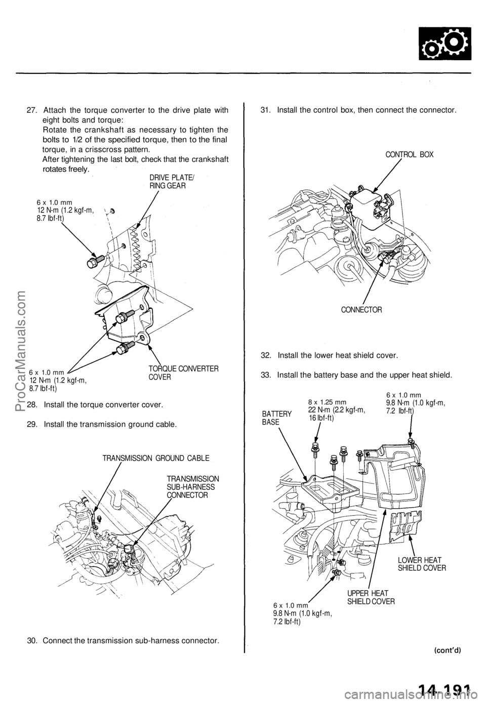 ACURA TL 1995  Service Repair Manual 
27. Attach the torque converter to the drive plate with

eight bolts and torque:

Rotate the crankshaft as necessary to tighten the

bolts to 1/2 of the specified torque, then to the final

torque, i