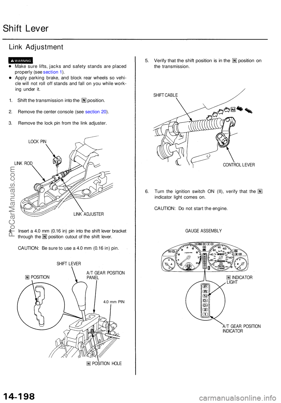 ACURA TL 1995 Service Repair Manual Shift Leve r
Link Adjustmen t
Make sur e lifts , jack s an d safet y stand s ar e place d
properl y (se e sectio n 1 ).
Appl y parkin g brake , an d bloc k rea r wheel s s o vehi -
cl e wil l no t rol ACURA TL 1995 Service Repair Manual Shift Leve r
Link Adjustmen t
Make sur e lifts , jack s an d safet y stand s ar e place d
properl y (se e sectio n 1 ).
Appl y parkin g brake , an d bloc k rea r wheel s s o vehi -
cl e wil l no t rol