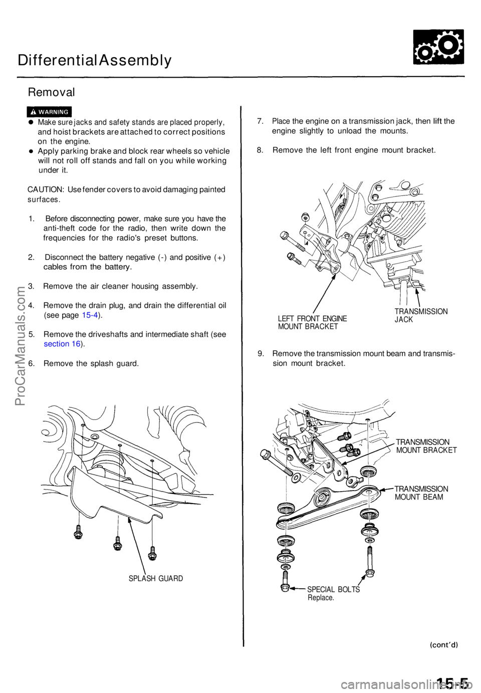 ACURA TL 1995 Service Repair Manual Differential Assembl y
Removal
Make sur e jack s an d safet y stand s ar e place d properly ,
and hois t bracket s ar e attache d to correc t position s
o n th e engine .
• Apply parkin g brak e a ACURA TL 1995 Service Repair Manual Differential Assembl y
Removal
Make sur e jack s an d safet y stand s ar e place d properly ,
and hois t bracket s ar e attache d to correc t position s
o n th e engine .
• Apply parkin g brak e a