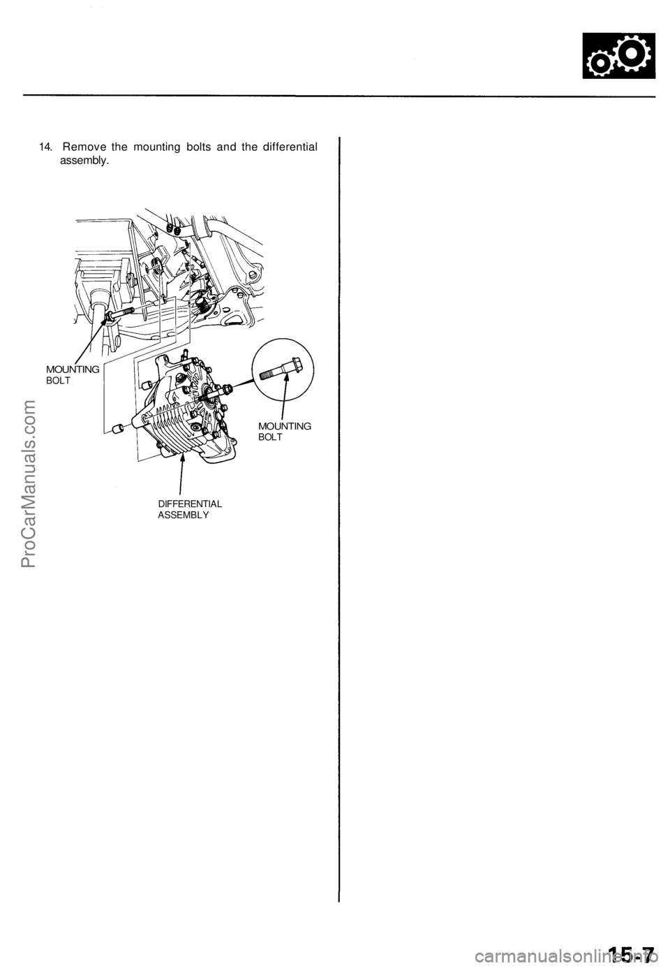ACURA TL 1995  Service Repair Manual 14. Remov e th e mountin g bolt s an d th e differentia l
assembly .
MOUNTIN GBOLT
MOUNTIN GBOLT
DIFFERENTIA L
ASSEMBL Y
ProCarManuals.com 