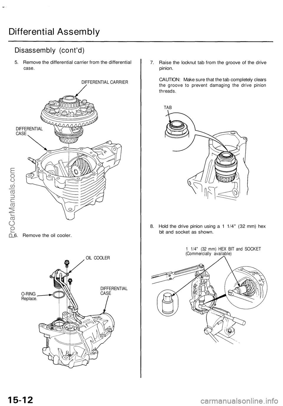 ACURA TL 1995  Service Repair Manual Differential Assembl y
Disassembl y (cont'd )
5. Remov e th e differentia l carrie r fro m th e differentia l
case.
DIFFERENTIA L CARRIE R
DIFFERENTIA L
CAS E
6. Remov e th e oi l cooler .
OIL COO