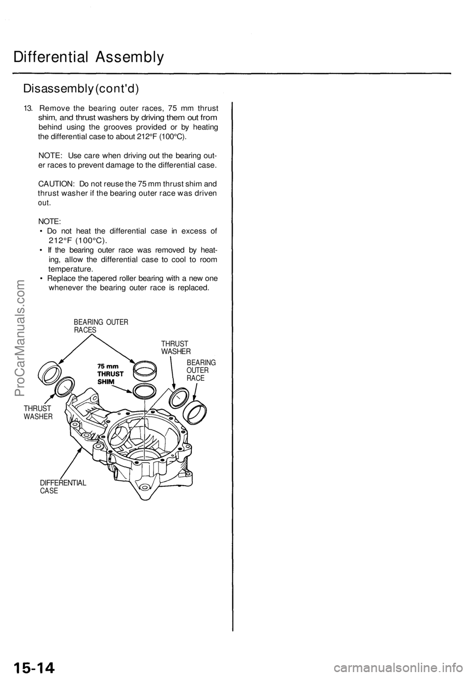 ACURA TL 1995  Service Repair Manual Differential Assembl y
Disassembl y (cont'd )
13. Remov e th e bearin g oute r races , 7 5 m m thrus t
shim, an d thrus t washer s b y drivin g the m ou t fro m
behin d usin g th e groove s provid