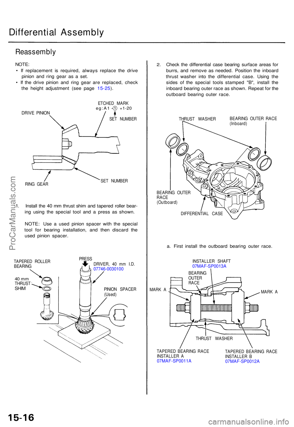 ACURA TL 1995 Service Repair Manual Differential Assembl y
Reassembl y
NOTE:
• I f replacemen t i s required , alway s replac e th e driv e
pinio n an d rin g gea r a s a set .
• I f th e driv e pinio n an d rin g gea r ar e repl ACURA TL 1995 Service Repair Manual Differential Assembl y
Reassembl y
NOTE:
• I f replacemen t i s required , alway s replac e th e driv e
pinio n an d rin g gea r a s a set .
• I f th e driv e pinio n an d rin g gea r ar e repl