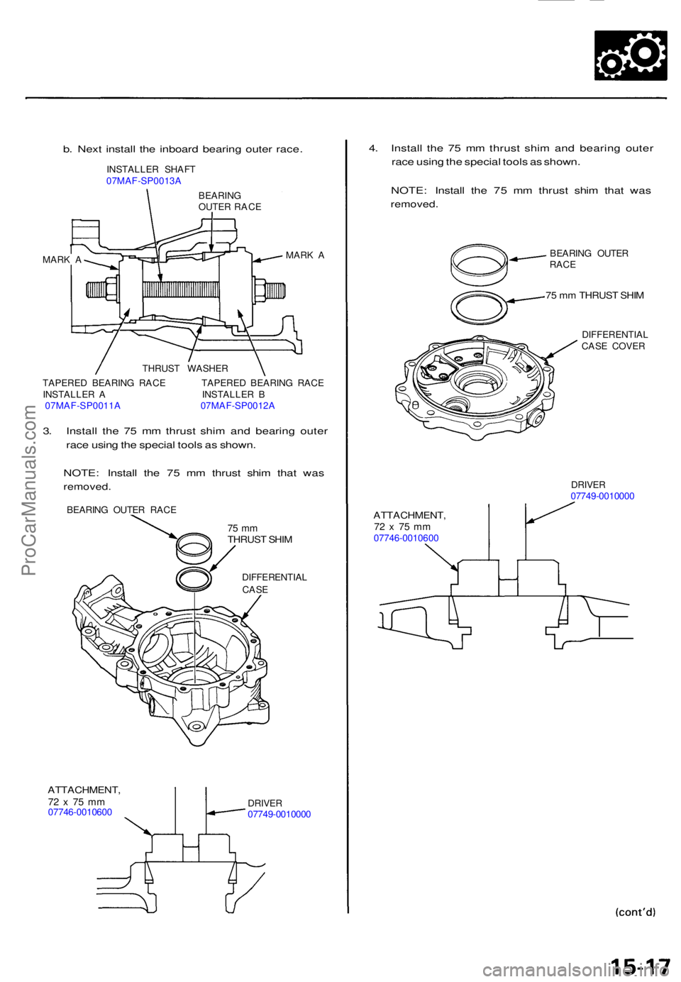 ACURA TL 1995  Service Repair Manual b. Nex t instal l th e inboar d bearin g oute r race .
INSTALLE R SHAF T
07MAF-SP0013 A
BEARINGOUTER RAC E
MAR K A MAR
K A
THRUS T WASHE R
TAPERE D BEARIN G RAC E TAPERE D BEARIN G RAC E
INSTALLE R A 