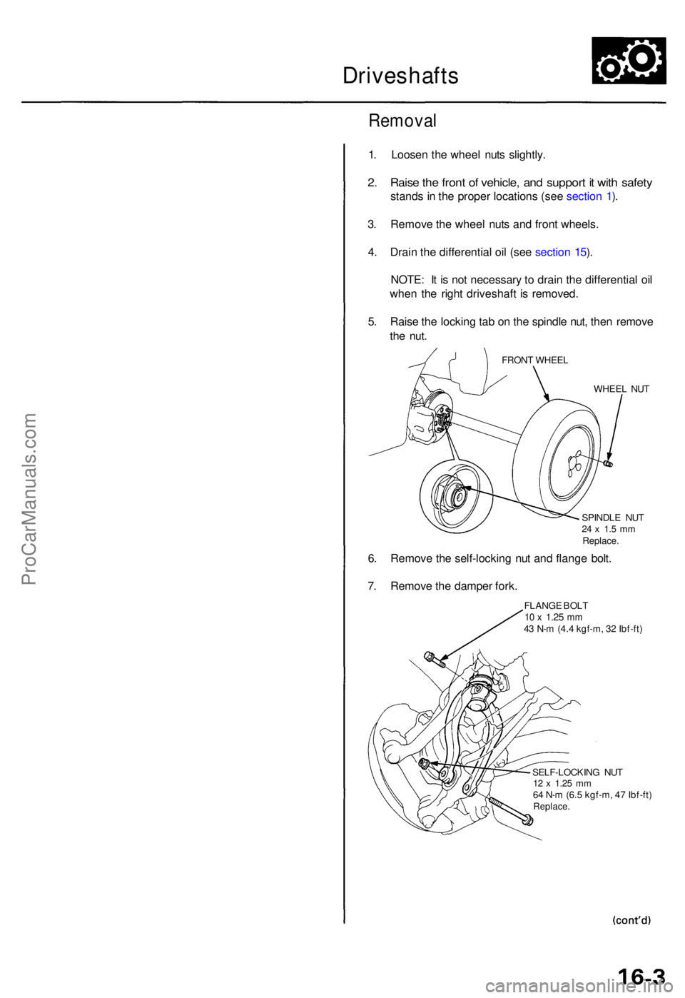 ACURA TL 1995  Service Repair Manual Driveshafts
Removal
1. Loose n th e whee l nut s slightly .
2. Rais e th e fron t o f vehicle , an d suppor t i t wit h safet y
stand s in  th e prope r location s (se e sectio n 1 ).
3 . Remov e th e
