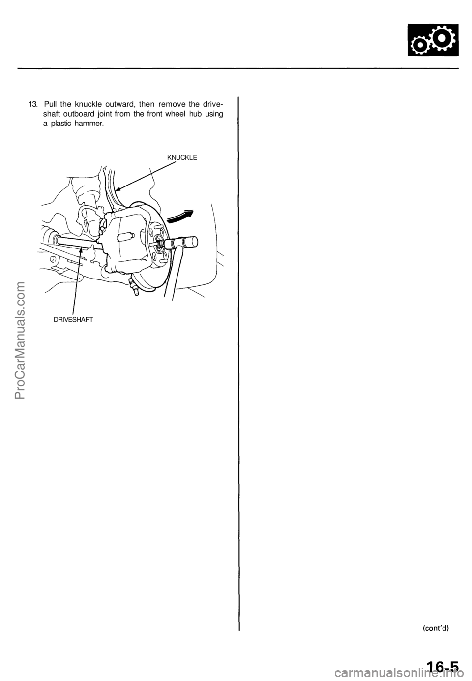 ACURA TL 1995  Service Repair Manual 
13. Pull the knuckle outward, then remove the drive-

shaft outboard joint from the front wheel hub using

a plastic hammer.

KNUCKLE

DRIVESHAFTProCarManuals.com 