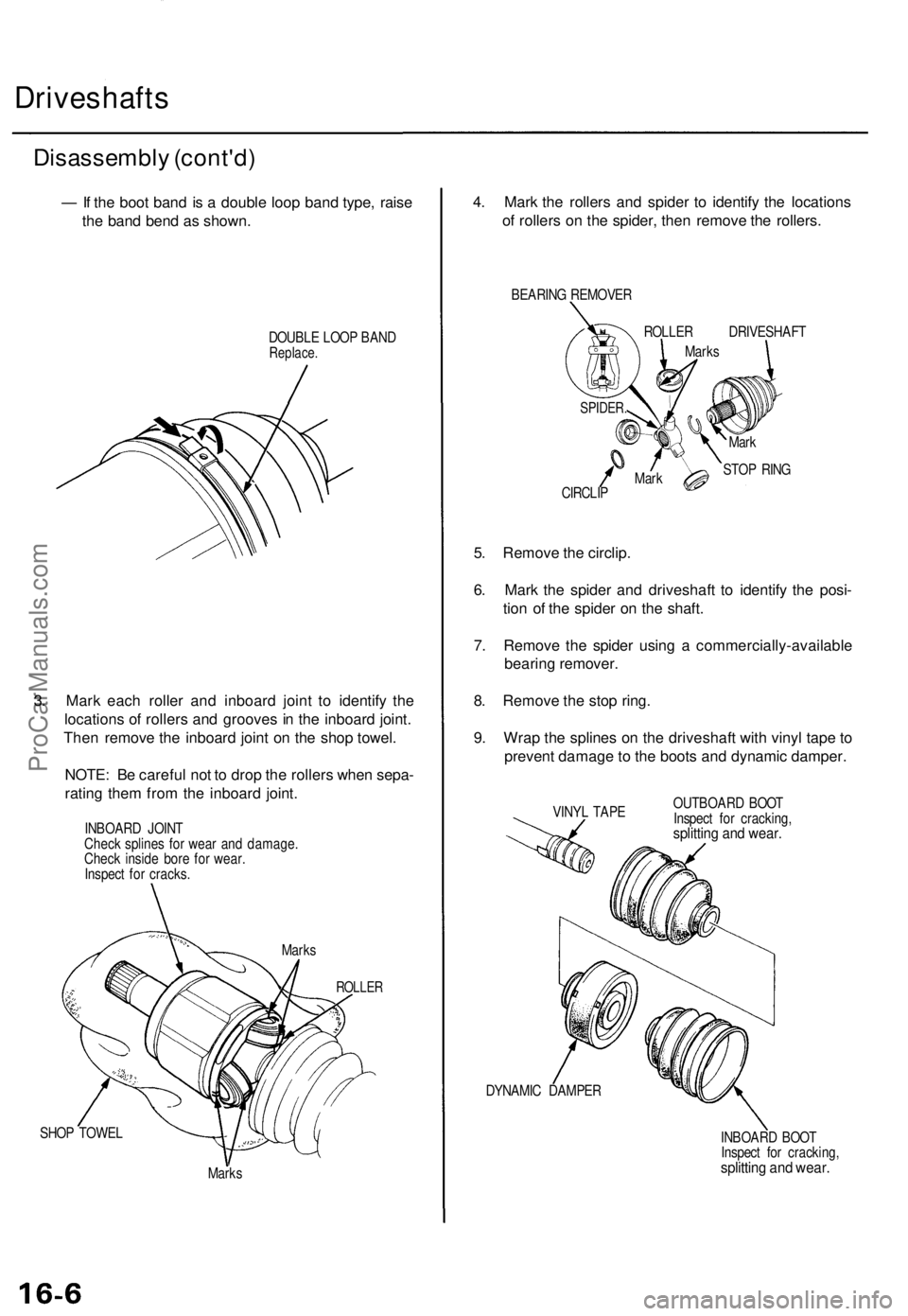 ACURA TL 1995 Service Repair Manual
Driveshafts
Disassembly (cont'd)
— If the boot band is a double loop band type, raise
the band bend as shown.
DOUBLE LOOP BAND
Replace.
3. Mark each roller and inboard joint to identify t ACURA TL 1995 Service Repair Manual
Driveshafts
Disassembly (cont'd)
— If the boot band is a double loop band type, raise
the band bend as shown.
DOUBLE LOOP BAND
Replace.
3. Mark each roller and inboard joint to identify t